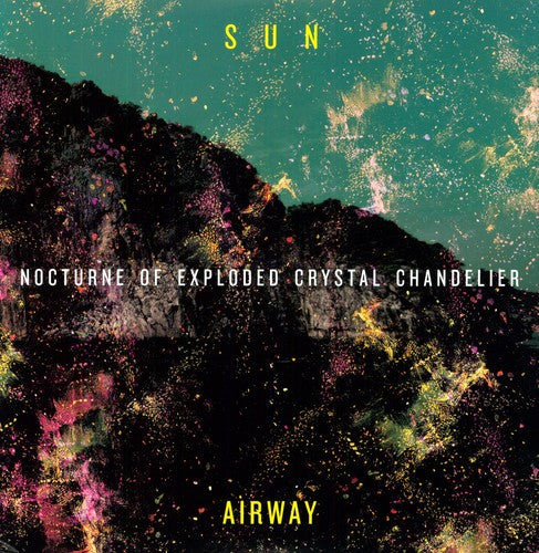 Sun Airway: Nocturne of Exploded Crystal Chandelier { Vinyl LP }