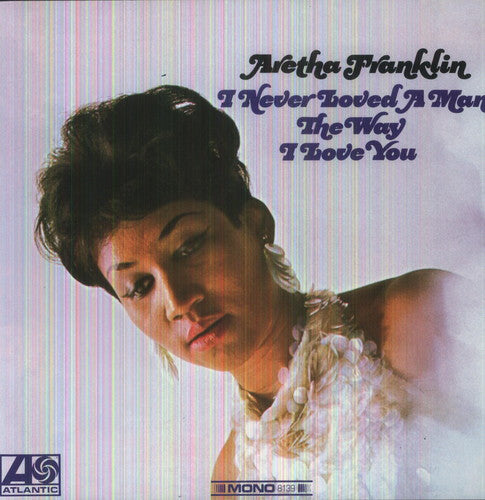 Aretha Franklin: I Never Loved a Man the Way I Love You { Vinyl LP }