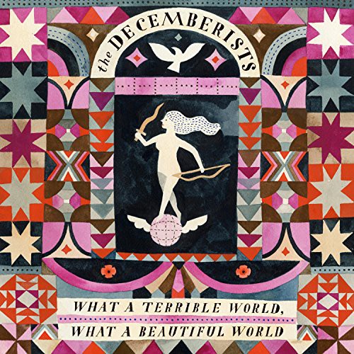 The Decemberists: What a Terrible World: What a Beautiful World { Vinyl LP }