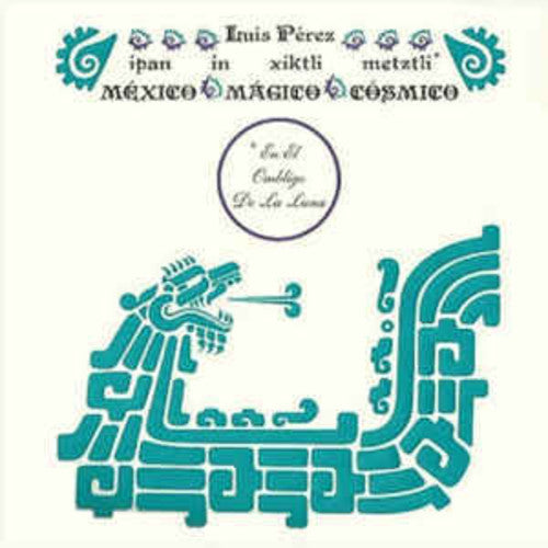 Luis Perez: Ipan In Xiktli Metztli - Mexico Magico Cosmico El Ombligo de la Luna { Vinyl LP }