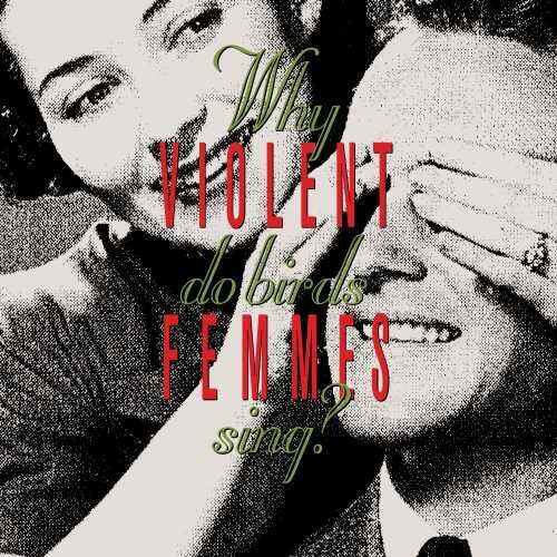 Violent Femmes: Why Do Birds Sing? { Vinyl LP }