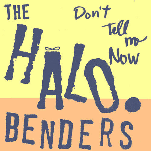 The Halo Benders: Don't Tell Me Now { Vinyl LP }