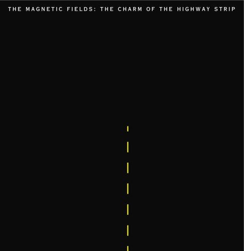 Magnetic Fields: The Charm Of The Highway Strip { Vinyl LP }