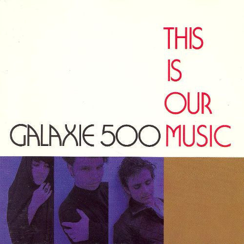 Galaxie 500: This Is Our Music { Vinyl LP }