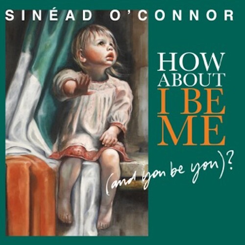 Sinéad O'Connor: How About I Be Me (And You Be You)? { Vinyl LP }