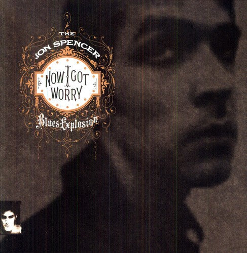 The Jon Spencer Blues Explosion: Now I Got Worry { Vinyl LP }