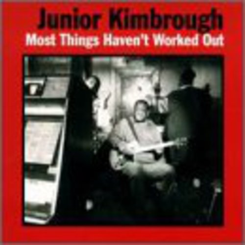 Junior Kimbrough: Most Things Haven't Worked Out { Vinyl LP }