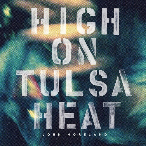 John Moreland: High on Tulsa Heat { Vinyl LP }