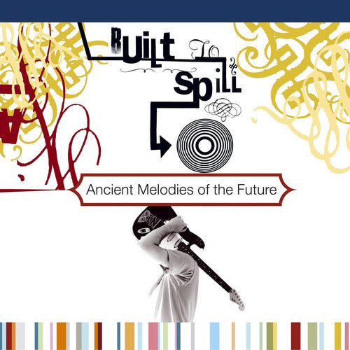 Built to Spill: Ancient Melodies of the Future { Vinyl LP }