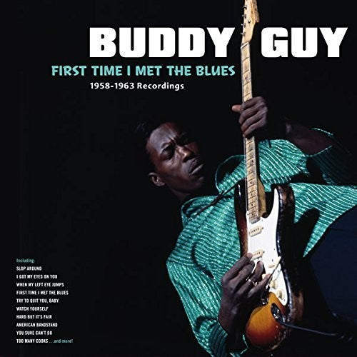 Buddy Guy: First Time I Met The Blues: 1958-1963 Recordings { Vinyl LP }