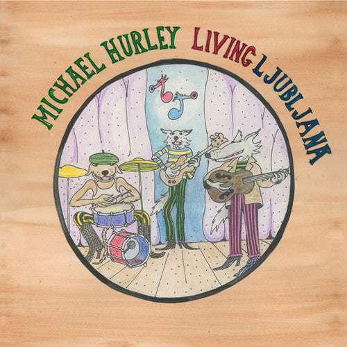 Michael Hurley: Living Ljubljana { Vinyl LP }