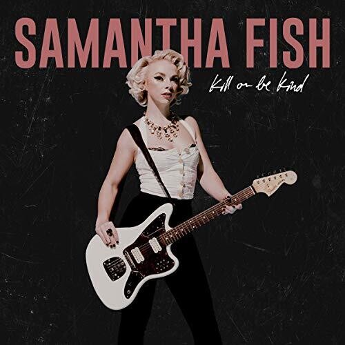 Samantha Fish: Kill Or Be Kind { Vinyl LP }