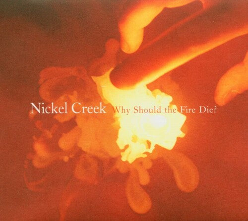 Nickel Creek: Why Should The Fire Die? { Vinyl LP }