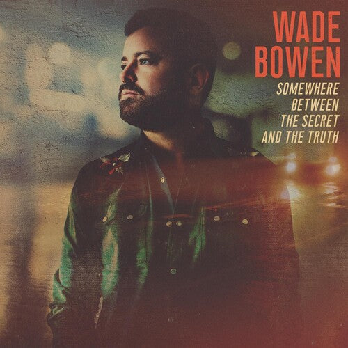 Wade Bowen: Somewhere Between The Secret And The Truth { Vinyl LP }