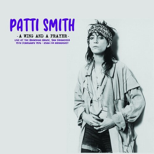 Patti Smith: A Wing And A Prayer: Live At The Boarding House, San Francisco 15th February 1976 - KSAN FM Broadcast { Vinyl LP }