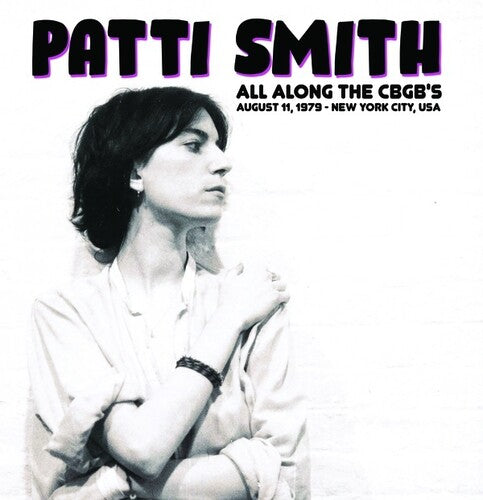Patti Smith: All Along The CBGB's: August 11, 1979 - New York City, USA { Vinyl LP }
