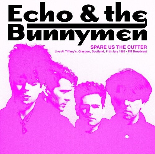 Echo & the Bunnymen: Spare Us The Cutter: Live At Tiffany's, Glasgow, Scotland, 11th July 1983 - FM Broadcast { Vinyl LP }